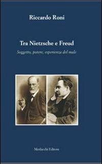 Tra Nietzsche e Freud. Soggetto, potere, esperienza del male - Riccardo Roni - copertina