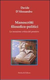 Manoscritti filosofico-politici. La vocazione critica del pensiero - Davide D'Alessandro - copertina