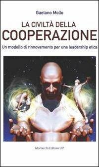 La civiltà della cooperazione. Un modello di rinnovamento per una leadership etica - Gaetano Mollo - copertina