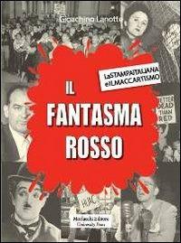 Il fantasma rosso. La stampa italiana e il maccartismo - Gioachino Lanotte - copertina