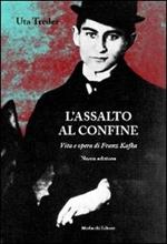 L' assalto al confine. Vita e opere di Franz Kafka