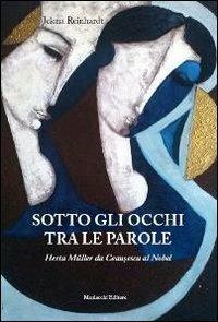 Sotto gli occhi tra le parole. Herta Müller da Ceausescu al Nobel - Jelena Reinhardt - copertina