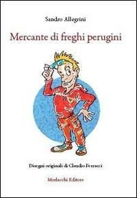 Mercante di freghi perugini. Con gadget - Sandro Allegrini - copertina