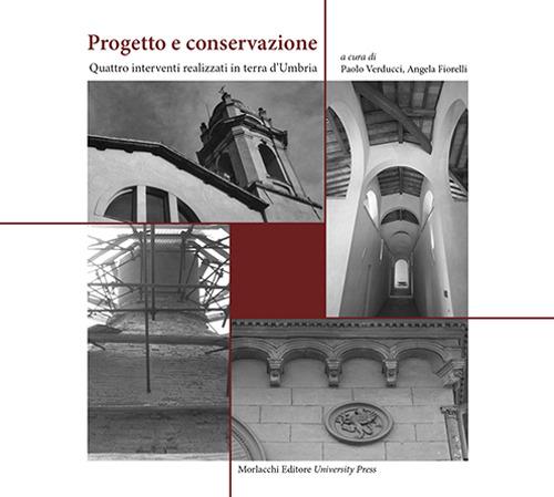 Progetto e conservazione. Quattro interventi di recupero in terra d'Umbria - Paolo Verducci,Angela Fiorelli - copertina