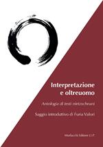 Interpretazione e oltreuomo. Antologia di testi nietzschani