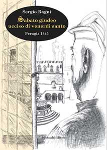 Image of Sabato giudeo ucciso di venerdì santo. Perugia 1345