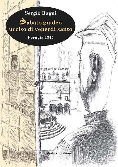 Sabato giudeo ucciso di venerdì santo. Perugia 1345 - Sergio Ragni - copertina