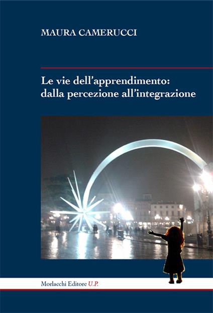 Le vie dell'apprendimento. Dalla percezione all'integrazione - Maura Camerucci - copertina