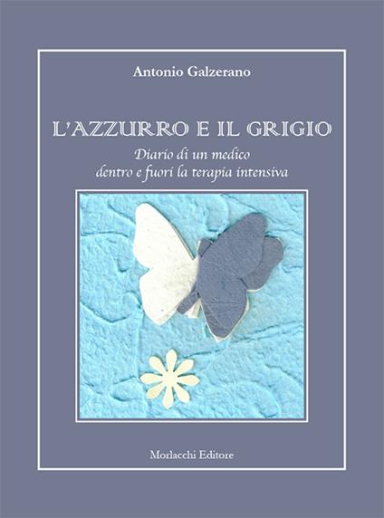 L' azzurro e il grigio. Diario di un medico dentro e fuori la terapia intensiva - Antonio Galzerano - copertina