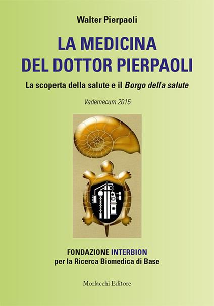 La medicina del dottor Pierpaoli. La scoperta della salute e il Borgo della salute. Vademecum 2015. Fondazione INTERBION per la ricerca biomedica di base - Walter Pierpaoli - copertina