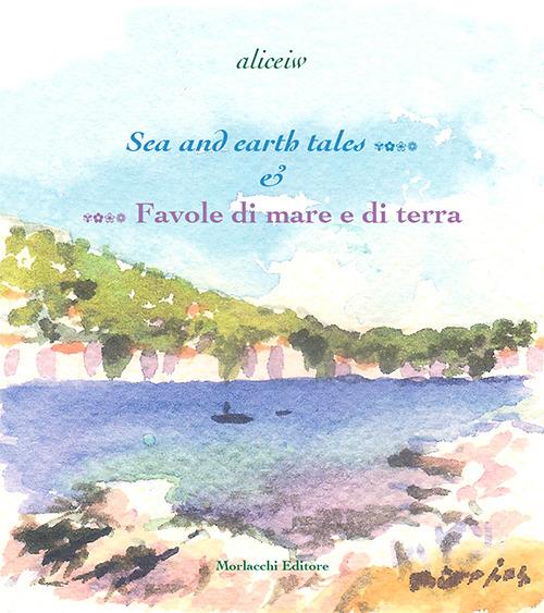 Sea and earth tales...-...Favole di mare e di terra. Ediz. bilingue - aliceinw - copertina