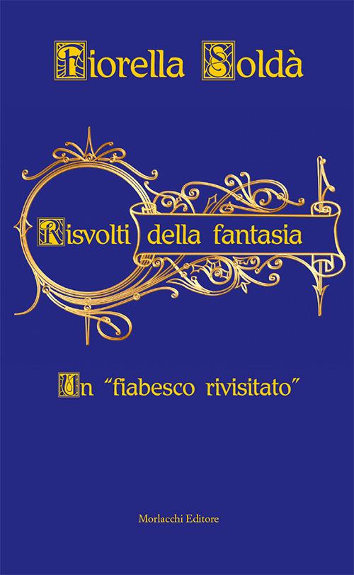 Risvolti della fantasia. Un «fiabesco rivisitato» - Fiorella Soldà - copertina