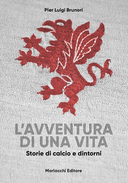 L' avventura di una vita. Storie di calcio e dintorni - Pier Luigi Brunori - copertina