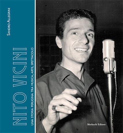 Nito Vicini. Una storia perugina tra musica, arte, spettacolo - Sandro Allegrini - copertina