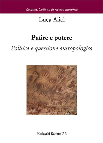 Patire e potere. Politica e questione antropologica - Luca Alici - copertina