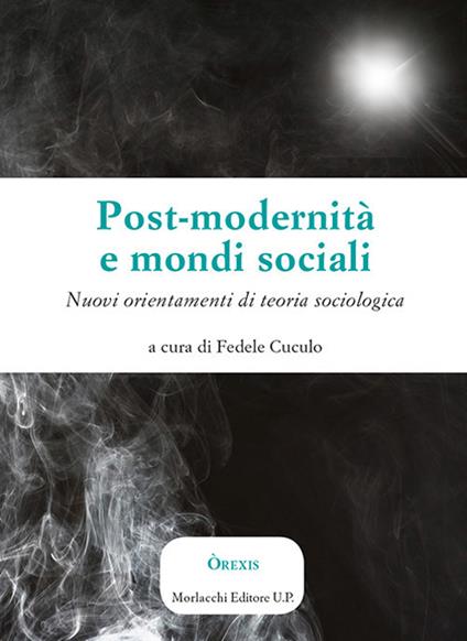 Post-modernità e mondi sociali. Nuovi orientamenti di teoria sociologica - copertina