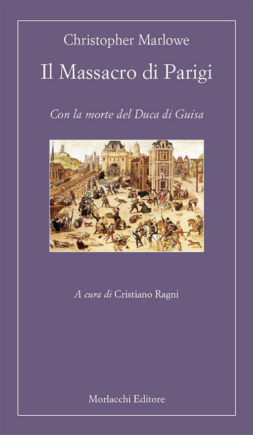 Il massacro di Parigi. Con la morte del duca di Guisa - Christopher Marlowe - copertina