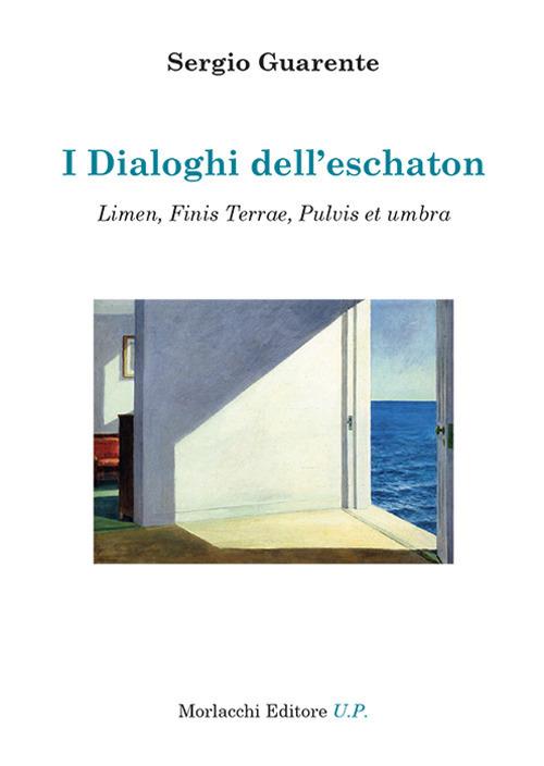 I dialoghi dell'eschaton. Limen, Finis Terrae, Pulvis et umbra - Sergio Guarente - copertina