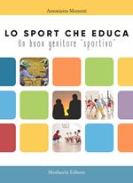 Lo sport che educa. Un buon genitore «sportivo»