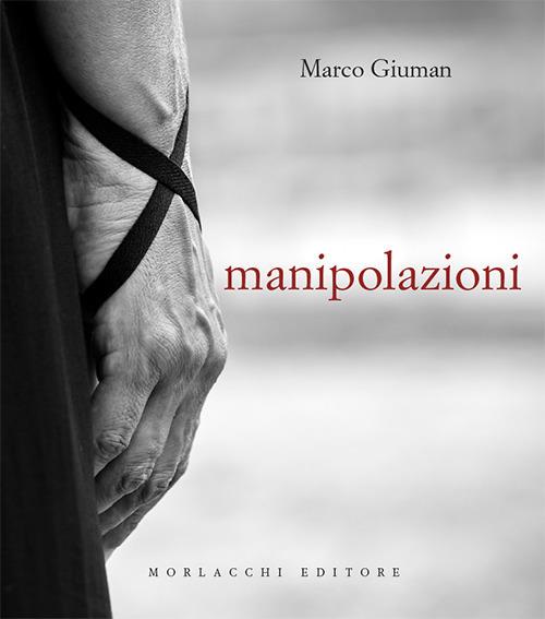 Manipolazioni. Ediz. illustrata - Marco Giuman - copertina