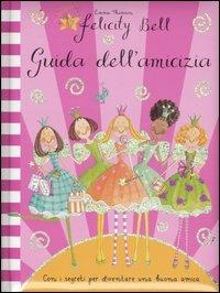 Guida dell'amicizia. Felicity Bell - Emma Thomson - copertina