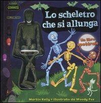 La scheletro che si allunga. Con gadget - Martin Kelly,Woody Fox - copertina