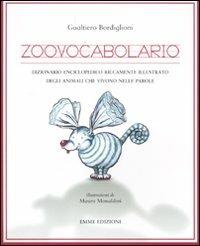 Zoovocabolario. Dizionario enciclopedico riccamente illustrato degli animali che vivono nelle parole - Gualtiero Bordiglioni - copertina