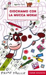 Giochiamo con la mucca Moka! Ediz. illustrata