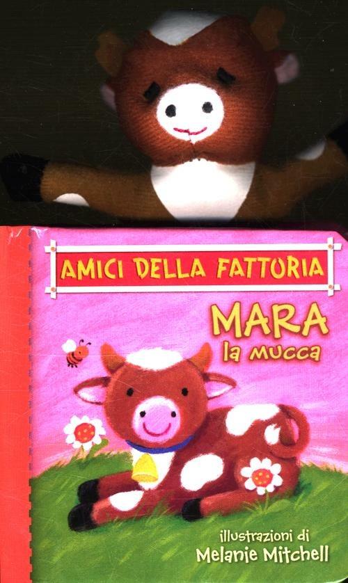 Mara la mucca. Amici della fattoria - Melanie Mitchell - copertina