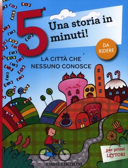 La città che nessuno conosce. Una storia in 5 minuti! Ediz. a colori - Francesca Lazzarato - copertina