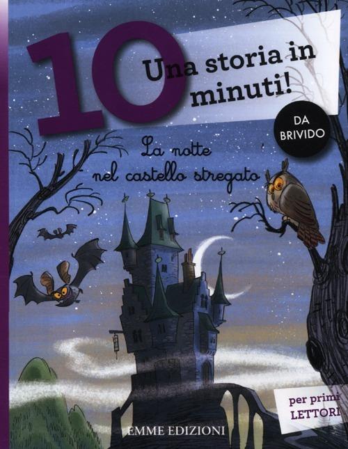 La notte nel castello stregato. Una storia in 10 minuti! Ediz. a colori - copertina