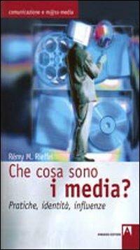 Che cosa sono i media? Pratiche, identità, influenze - Rémy M. Rieffel - copertina