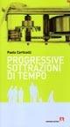 Progressive sottrazioni di tempo - Paolo Corticelli - copertina