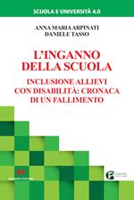 L' inganno della scuola. Inclusione allievi con disabilità: cronaca di un fallimento