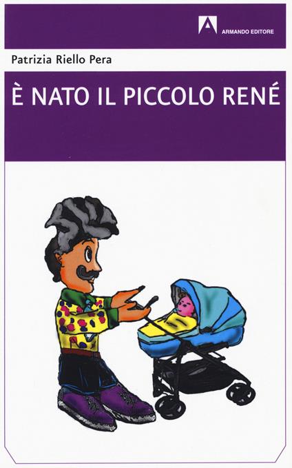 È nato il piccolo René - Patrizia Riello Pera - copertina