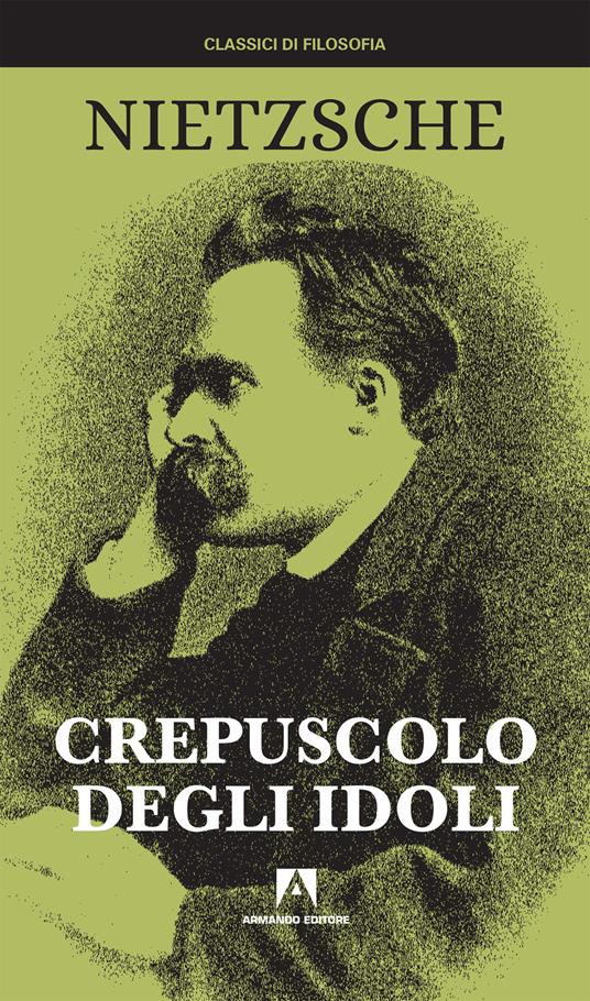 Crepuscolo degli idoli. Nuova ediz. - Friedrich Nietzsche - copertina