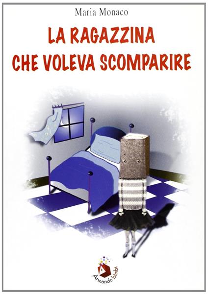 La ragazzina che voleva scomparire. Ediz. illustrata - Maria Monaco - copertina