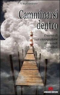 Camminarsi dentro. Diario di un viaggiatore di mondi paralleli - Unpensiero - copertina