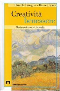 Creatività benessere. Movimenti creativi in analisi - Daniela Gariglio,Daniel Lysek - copertina