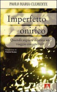 Imperfetto onirico. Quando sognare diventa un viaggio consapevole - Paolo M. Clemente - copertina