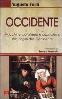 Occidente. Macchine, borghesia e capitalismo alle origini dell'Occidente - Augusto Forti - copertina