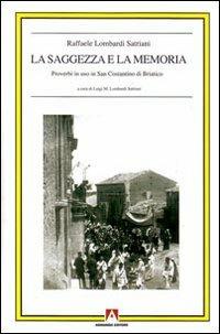 La saggezza e la memoria. Proverbi in uso in San Costantino di Briatico - Raffaele Lombardi Satriani - copertina