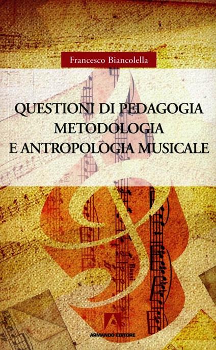 Questioni di pedagogia. Metodologia e antropologia musicale - Francesco Biancolella - copertina