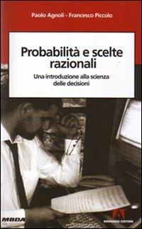 Problemi e scelte razionali. Una introduzione alla scienza delle decisioni - Paolo Agnoli,Francesco Piccolo c - copertina