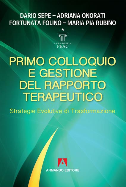 Primo colloquio e gestione del rapporto terapeutico. Strategie evolutive di trasformazione - Dario Sepe,Adriana Onorati,Fortunata Folino - copertina