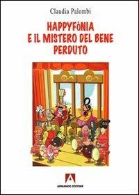 Happyfònia e il mistero del bene perduto. Ediz. illustrata - Claudia Palombi - copertina