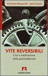 Vite reversibili. Partenze e approdi nell'epoca dell'incertezza - Francesco Muzzarelli,Sonia Faccia - copertina