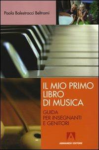 Il mio primo libro di musica. Guida per insegnanti e genitori - Paola Balestracci Beltrami - copertina