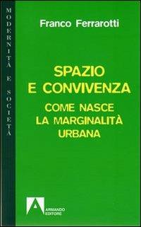 Spazio e convivenza. Come nasce la marginalità urbana - Franco Ferrarotti - copertina