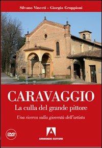 Caravaggio. La culla del grande pittore. Una ricerca sulla gioventù dell'artista. Con DVD - Silvano Vinceti,Giorgio Gruppioni - copertina